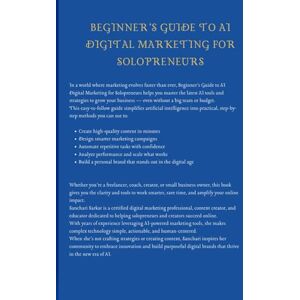 Sarkar, Sanchari Beginners Guide to AI digital Marketing (AI for prosperity) Sarkar, Sanchari Beginners Guide to AI digital Marketing (AI for prosperity)