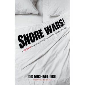Oko, Dr. Michael Snore Wars!: If snoring is ruining your nights, here’s how to win the day Oko, Dr. Michael Snore Wars!: If snoring is ruining your nights, here’s how to win the day