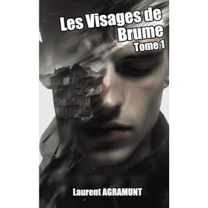 AGRAMUNT, Laurent Les Visages de Brume, Tome 1: Thriller psychologique et surnaturel AGRAMUNT, Laurent Les Visages de Brume, Tome 1: Thriller psychologique et surnaturel
