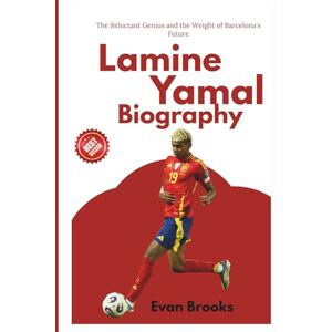 Brooks, Evan Lamine Yamal Biography: The Reluctant Genius and the Weight of Barcelona's Future (Ballon d'Or Class of 2025: The World's Best) Brooks, Evan Lamine Yamal Biography: The Reluctant Genius and the Weight of Barcelona's Future (Ballon d'Or Class of 2025: The World's Best)