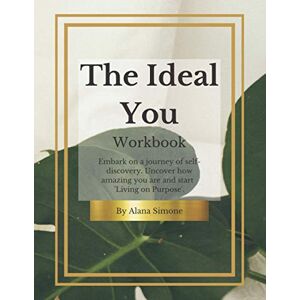 Simone, Alana The ideal You: Embark on a journey of self-discovery to create 'The Ideal You'. Simone, Alana The ideal You: Embark on a journey of self-discovery to create 'The Ideal You'.