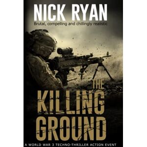 Ryan, Nick The Killing Ground: A World War 3 Techno-Thriller Action Event (Nick Ryan's World War 3 Military Fiction Technothrillers) Ryan, Nick The Killing Ground: A World War 3 Techno-Thriller Action Event (Nick Ryan's World War 3 Military Fiction Technothrillers)