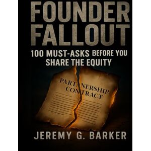 Barker Founder Fallout: 100 Must Ask question Before you share the equity Barker Founder Fallout: 100 Must Ask question Before you share the equity
