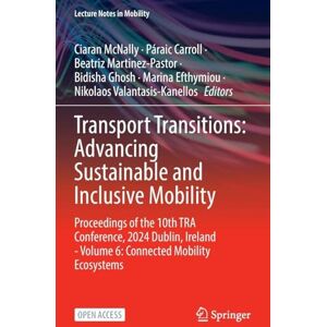 Transport Transitions: Advancing Sustainable and Inclusive Mobility: Proceedings of the 10th TRA Conference, 2024, Dublin, Ireland Volume 6: Connected Mobility Ecosystems (Lecture Notes in Mobility) Transport Transitions: Advancing Sustainable and Inclusive Mobility: Proceedings of the 10th TRA Conference, 2024, Dublin, Ireland Volume 6: Connected Mobility Ecosystems (Lecture Notes in Mobility)