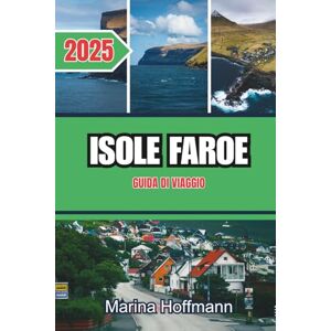 Marina ISOLE FAROE GUIDA DI VIAGGIO 2025: Una fuga nordica remota tra scogliere selvagge, villaggi accoglienti e natura incontaminata. Marina ISOLE FAROE GUIDA DI VIAGGIO 2025: Una fuga nordica remota tra scogliere selvagge, villaggi accoglienti e natura incontaminata.