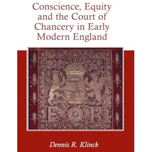 Klinck, Dennis R. Conscience, Equity and the Court of Chancery in Early Modern England Klinck, Dennis R. Conscience, Equity and the Court of Chancery in Early Modern England