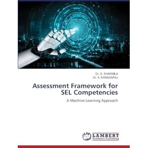 Sharmila, Dr S Assessment Framework for SEL Competencies: A Machine Learning Approach Sharmila, Dr S Assessment Framework for SEL Competencies: A Machine Learning Approach