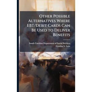 Lara, Cynthia S Other Possible Alternatives Where EBT/Debit Cards Can Be Used to Deliver Benefits Lara, Cynthia S Other Possible Alternatives Where EBT/Debit Cards Can Be Used to Deliver Benefits