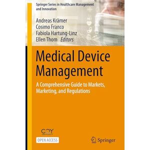 Medical Device Management: A Comprehensive Guide to Markets, Marketing, and Regulations (Springer Series in Healthcare Management and Innovation) Medical Device Management: A Comprehensive Guide to Markets, Marketing, and Regulations (Springer Series in Healthcare Management and Innovation)