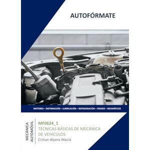 ALPERA MACIÁ, CRISTIAN MF0623_1 TÉCNICAS BÁSICAS DE MECÁNICA DE VEHÍCULOS (TMVG0109) ALPERA MACIÁ, CRISTIAN MF0623_1 TÉCNICAS BÁSICAS DE MECÁNICA DE VEHÍCULOS (TMVG0109)