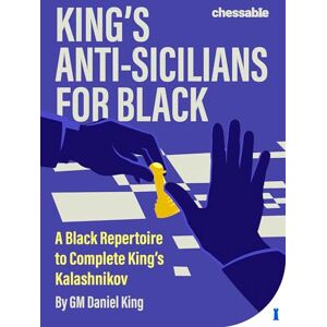 Daniel King King's Anti-Sicilians for Black: A Black Repertoire to Complete King’s Kalashnikov Daniel King King's Anti-Sicilians for Black: A Black Repertoire to Complete King’s Kalashnikov