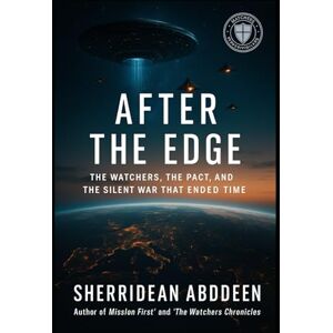 Abddeen, Sherridean Ann-Marie Before the First Bomb Fell: The Watchers the Pact and The Silent War that Ended Time Abddeen, Sherridean Ann-Marie Before the First Bomb Fell: The Watchers the Pact and The Silent War that Ended Time