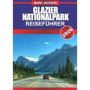Jackson Glacier National Park Reiseführer 2026: Erkunden Sie schroffe Gipfel, Alpenseen und malerische Routen in Montanas Krone des Kontinents Jackson Glacier National Park Reiseführer 2026: Erkunden Sie schroffe Gipfel, Alpenseen und malerische Routen in Montanas Krone des Kontinents