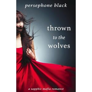 Black, Persephone Thrown to the Wolves (Red Rivals: A Sapphic Mafia Romance) Black, Persephone Thrown to the Wolves (Red Rivals: A Sapphic Mafia Romance)