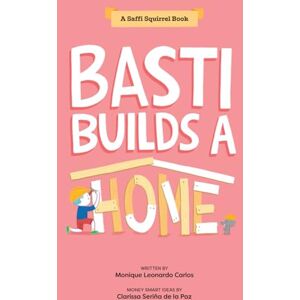 de la Paz, Clarissa Seriña Basti Builds a Home (Saffi Squirrel Books) de la Paz, Clarissa Seriña Basti Builds a Home (Saffi Squirrel Books)