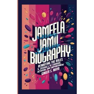 S. Mayo, Ginger JAMEELA JAMIL BIOGRAPHY: Rewriting the Rules – A Journey of Courage, Activism, and Empowerment S. Mayo, Ginger JAMEELA JAMIL BIOGRAPHY: Rewriting the Rules – A Journey of Courage, Activism, and Empowerment