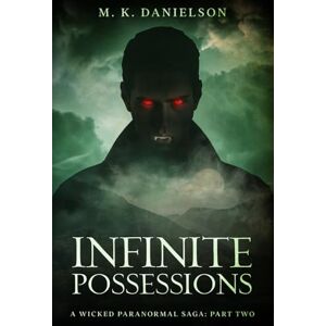 Danielson, M. K. INFINITE POSSESSIONS: TWO (A Wicked Paranormal Saga) Danielson, M. K. INFINITE POSSESSIONS: TWO (A Wicked Paranormal Saga)