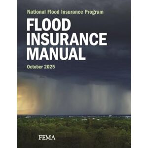 FEMA/NFIP Flood Insurance Manual October 2025: The National Flood Insurance Program (NFIP) FEMA/NFIP Flood Insurance Manual October 2025: The National Flood Insurance Program (NFIP)