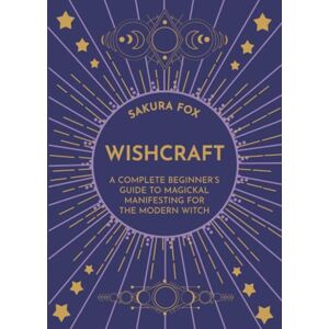 FOX, SAKURA Wishcraft: A Complete Beginner's Guide to Magickal Manifesting for the Modern Witch FOX, SAKURA Wishcraft: A Complete Beginner's Guide to Magickal Manifesting for the Modern Witch
