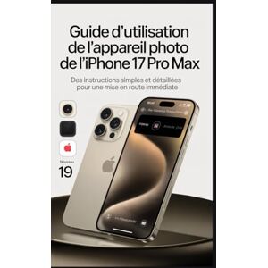 Brown, Luis Guide d'utilisation de l'appareil photo de l'iPhone 17 Pro Max: Des instructions simples et détaillées pour une mise en route immédiate. Brown, Luis Guide d'utilisation de l'appareil photo de l'iPhone 17 Pro Max: Des instructions simples et détaillées pour une mise en route immédiate.