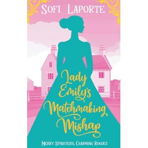 Laporte, Sofi Lady Emily's Matchmaking Mishap (Merry Spinsters, Charming Rogues) Laporte, Sofi Lady Emily's Matchmaking Mishap (Merry Spinsters, Charming Rogues)