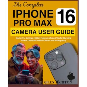 Techton, Miles The Complete iPhone 16 Pro Max Camera User Guide: Master Pro Settings, Hidden Features & Expert Tips for Stunning Photos, Cinematic Videos & Next-Level Photography Techton, Miles The Complete iPhone 16 Pro Max Camera User Guide: Master Pro Settings, Hidden Features & Expert Tips for Stunning Photos, Cinematic Videos & Next-Level Photography