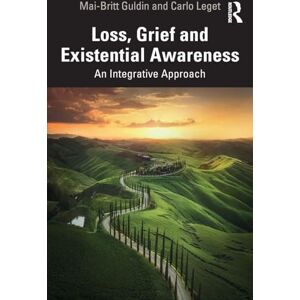 Guldin, Mai-Britt Loss, Grief and Existential Awareness: An Integrative Approach Guldin, Mai-Britt Loss, Grief and Existential Awareness: An Integrative Approach