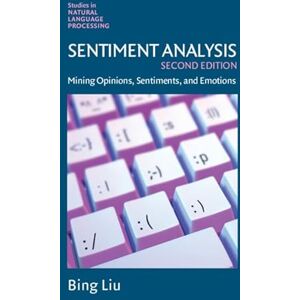 Liu, Bing Sentiment Analysis: Mining Opinions, Sentiments, and Emotions (Studies in Natural Language Processing) Liu, Bing Sentiment Analysis: Mining Opinions, Sentiments, and Emotions (Studies in Natural Language Processing)