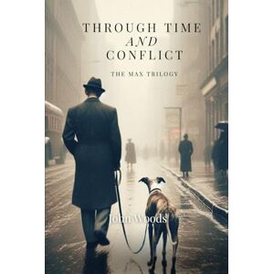 Woods, John Through Time and Conflict: The Max Trilogy Woods, John Through Time and Conflict: The Max Trilogy