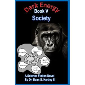 Hartley III, Dr. Dean S. Dark Energy Book V: Society Hartley III, Dr. Dean S. Dark Energy Book V: Society