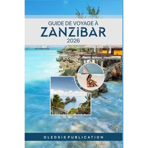 PUBLICATION, OLEDSIS GUIDE DE VOYAGE À ZANZIBAR 2026: « Découvrez Zanzibar : conseils d'initiés, trésors cachés et attractions incontournables » PUBLICATION, OLEDSIS GUIDE DE VOYAGE À ZANZIBAR 2026: « Découvrez Zanzibar : conseils d'initiés, trésors cachés et attractions incontournables »