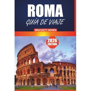 Heinen, Brackett Guía de viaje de Roma 2026: Su manual definitivo para explorar Roma: historia, conocimientos locales, recorridos a pie y atracciones imperdibles en la Ciudad Eterna de Italia Heinen, Brackett Guía de viaje de Roma 2026: Su manual definitivo para explorar Roma: historia, conocimientos locales, recorridos a pie y atracciones imperdibles en la Ciudad Eterna de Italia