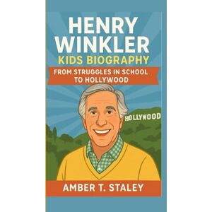 T. Staley, Amber HENRY WINKLER KIDS BIOGRAPHY: From Struggles in School to Hollywood T. Staley, Amber HENRY WINKLER KIDS BIOGRAPHY: From Struggles in School to Hollywood