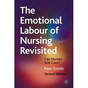 Smith, Pam The Emotional Labour of Nursing Revisited: Can Nurses Still Care? Smith, Pam The Emotional Labour of Nursing Revisited: Can Nurses Still Care?
