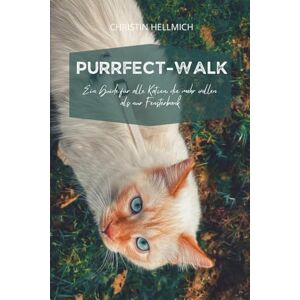 Hellmich, Christin Purrfect-Walk: Ein Guide für alle Katzen, die mehr wollen als nur Fensterbank. Hellmich, Christin Purrfect-Walk: Ein Guide für alle Katzen, die mehr wollen als nur Fensterbank.
