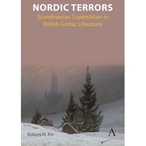 Rix, Robert William Nordic Terrors: Scandinavian Superstition in British Gothic Literature: 1 (Anthem Studies in Gothic Literature, 1) Rix, Robert William Nordic Terrors: Scandinavian Superstition in British Gothic Literature: 1 (Anthem Studies in Gothic Literature, 1)