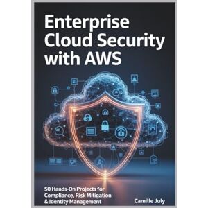 JULY, CAMILLE Enterprise Cloud Security with AWS: 50 Hands-On Projects for Compliance, Risk Mitigation & Identity Management JULY, CAMILLE Enterprise Cloud Security with AWS: 50 Hands-On Projects for Compliance, Risk Mitigation & Identity Management