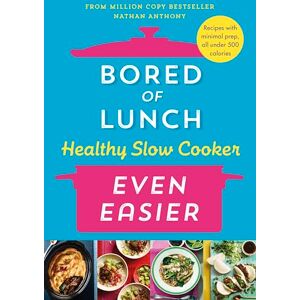 Anthony, Nathan Bored of Lunch Healthy Slow Cooker: Even Easier: Recipes with minimal prep, all under 500 calories Anthony, Nathan Bored of Lunch Healthy Slow Cooker: Even Easier: Recipes with minimal prep, all under 500 calories