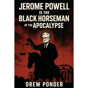 Ponder, Drew Jerome Powell is the Black Horseman of the Apocalypse (Antichrist & Apocalypse) Ponder, Drew Jerome Powell is the Black Horseman of the Apocalypse (Antichrist & Apocalypse)