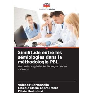 Bertoncello, Valdecir Similitude entre les sémiologies dans la méthodologie PBL: Une méthodologie d'aide à l'enseignement en médecine Bertoncello, Valdecir Similitude entre les sémiologies dans la méthodologie PBL: Une méthodologie d'aide à l'enseignement en médecine