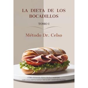 López Lorido, Dr. Celso LA DIETA DE LOS BOCADILLOS Tomo I: Método Dr. Celso López Lorido, Dr. Celso LA DIETA DE LOS BOCADILLOS Tomo I: Método Dr. Celso