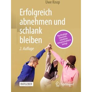 Knop, Uwe Erfolgreich abnehmen und schlank bleiben: Nachhaltige Gewichtsreduktion wissenschaftlich belegt Knop, Uwe Erfolgreich abnehmen und schlank bleiben: Nachhaltige Gewichtsreduktion wissenschaftlich belegt
