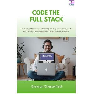Chesterfield, Greyson Code the Full Stack: The Complete Guide for Aspiring Developers to Build, Test, and Deploy a Real-World SaaS Product from Scratch Chesterfield, Greyson Code the Full Stack: The Complete Guide for Aspiring Developers to Build, Test, and Deploy a Real-World SaaS Product from Scratch