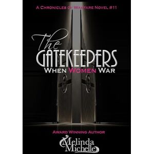 Michelle, Melinda The Gatekeepers: When Women War (The Chronicles of Warfare) Michelle, Melinda The Gatekeepers: When Women War (The Chronicles of Warfare)