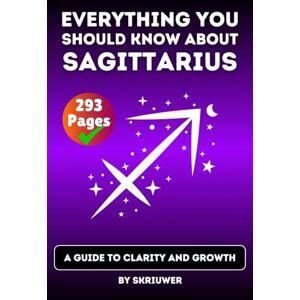 Skriuwer Com The Sagittarius Book: Everything You Should Know About Sagittariuses: A Guide to Clarity and Growth Skriuwer Com The Sagittarius Book: Everything You Should Know About Sagittariuses: A Guide to Clarity and Growth