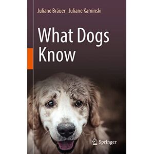 Bräuer, Juliane What Dogs Know Bräuer, Juliane What Dogs Know