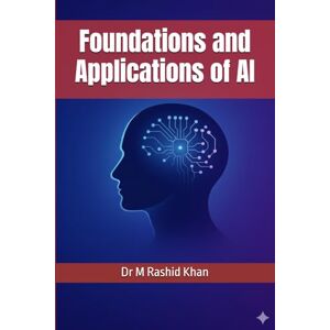 Khan, Dr M Rashid Foundations and Applications of AI Khan, Dr M Rashid Foundations and Applications of AI