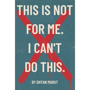 Marut, Dhyan This is Not for Me. I Can't Do This: A Practical Guide to Quieting Your Inner Critic and Finding Calm in a Busy World Marut, Dhyan This is Not for Me. I Can't Do This: A Practical Guide to Quieting Your Inner Critic and Finding Calm in a Busy World