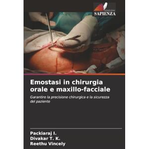 I., Packiaraj Emostasi in chirurgia orale e maxillo-facciale: Garantire la precisione chirurgica e la sicurezza del paziente I., Packiaraj Emostasi in chirurgia orale e maxillo-facciale: Garantire la precisione chirurgica e la sicurezza del paziente