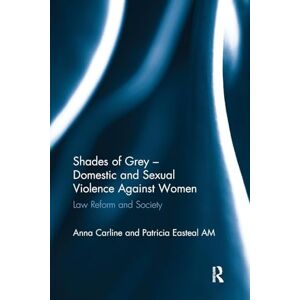 Carline, Anna Shades of Grey Domestic and Sexual Violence Against Women: Law Reform and Society Carline, Anna Shades of Grey Domestic and Sexual Violence Against Women: Law Reform and Society